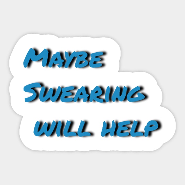 Maybe swearing will help Sticker by Tee-ps-shirt